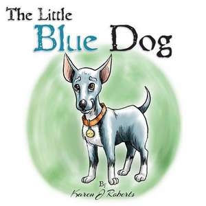 The Little Blue Dog de Roberts, Karen J.