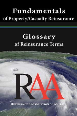 Fundamentals of Property and Casualty Reinsurance with a Glossary of Reinsurance Terms de Reinsurance Association Of America