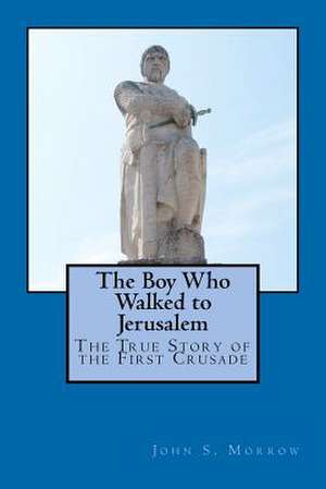 The Boy Who Walked to Jerusalem de John S. Morrow