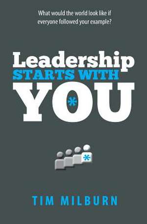 Leadership Starts with You de Tim Milburn