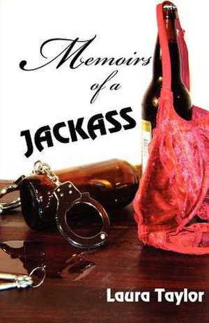 Memoirs of a Jackass de Laura Taylor