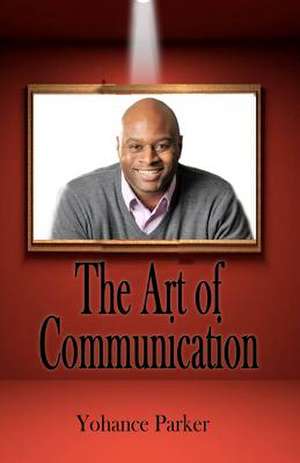 The Art of Communication de MR Yohance Parker