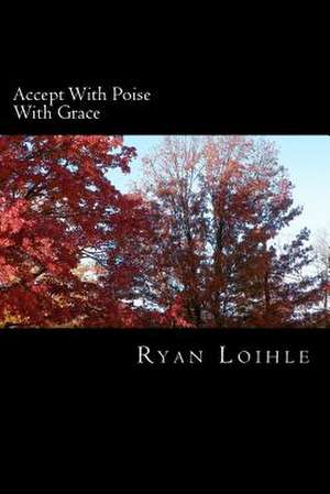 Accept with Poise with Grace de Ryan Loihle