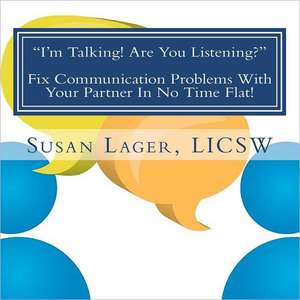 I'm Talking! Are You Listening? Fix Communication Problems with Your Partner in No Time Flat!: An Original Couplespeak Workbook de Susan Lager Licsw