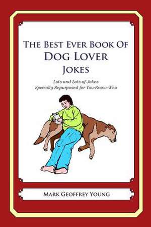 The Best Ever Book of Dog Lover Jokes de Mark Geoffrey Young