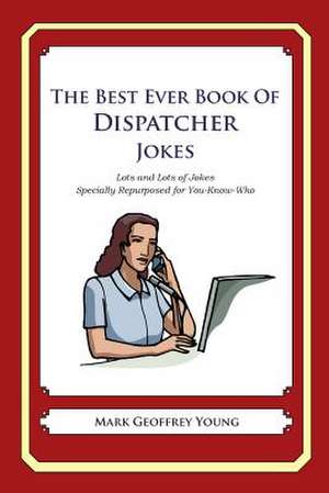 The Best Ever Book of Dispatcher Jokes de Mark Geoffrey Young