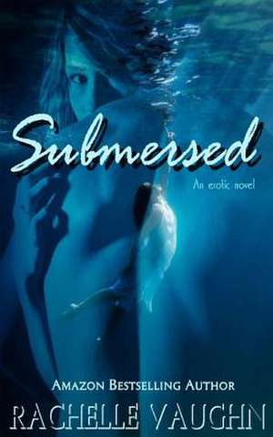 Submersed de Rachelle Vaughn