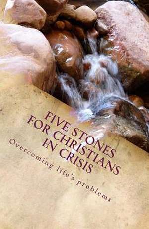 Five Stones for Christians in Crisis de John S. Harris