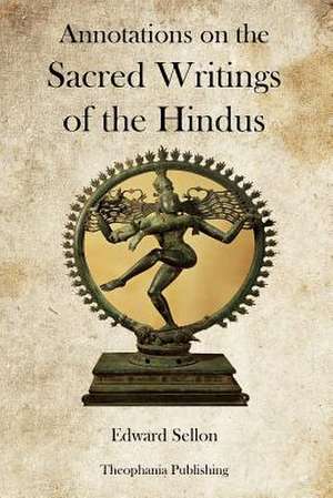 Annotations on the Sacred Writings of the Hindus de Edward Sellon