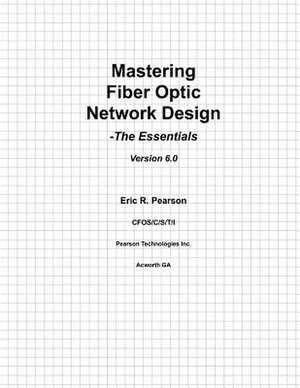 Mastering Fiber Optic Network Design de Pearson, MR Eric R.