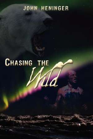 Chasing the Wild de John Heninger