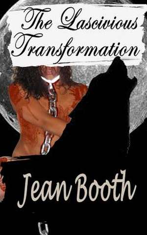 The Lascivious Transformation de Jean Booth