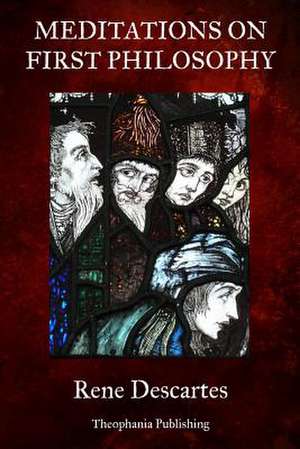 Meditations on First Philosophy de Rene Descartes