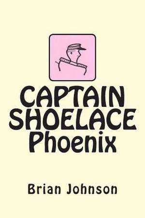 Captain Shoelace Phoenix de Brian Johnson