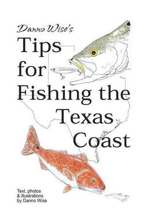 Danno Wise's Tips for Fishing the Texas Coast de Danno Wise