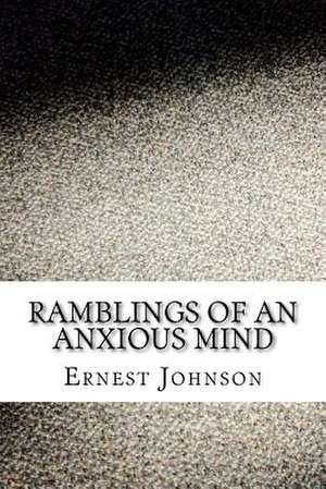 Ramblings of an Anxious Mind de Ernest Johnson