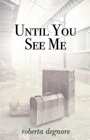 Until You See Me de Roberta Degnore