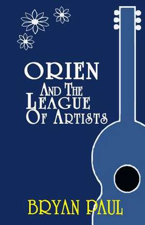 Orien and the League of Artists de Bryan Paul