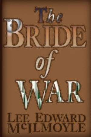 The Bride of War de MR Lee Edward McIlmoyle