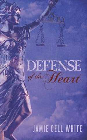 Defense of the Heart de Jamie Dell White