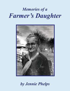 Memories of a Farmer's Daughter de Jennie Phelps