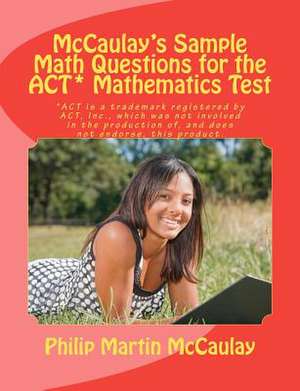 McCaulay's Sample Math Questions for the ACT* Mathematics Test de Philip Martin McCaulay