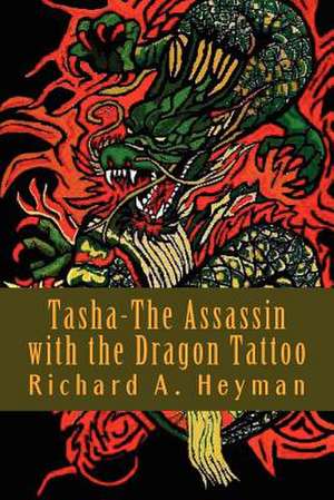 Tasha-The Assassin with the Dragon Tattoo de MR Richard a. Heyman