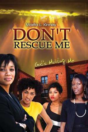 Don't Rescue Me de Marita L. Kinney