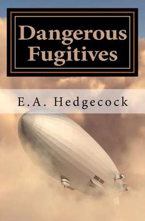 Dangerous Fugitives de E. A. Hedgecock