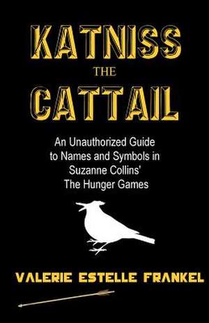 Katniss the Cattail de Valerie Estelle Frankel