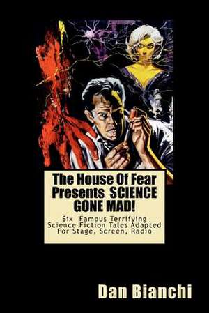 The House of Fear Presents Science Gone Mad! de Dan Bianchi