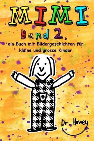 Mimi Band 2, Ein Buch Mit Bildergeschichten Fur Kleine Und Grosse Kinder de Dr Howey