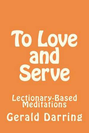 To Love and Serve de Gerald Darring