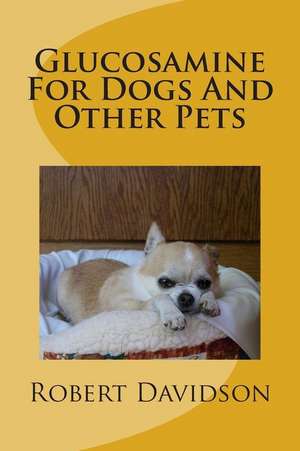 Glucosamine for Dogs and Other Pets de Robert Davidson