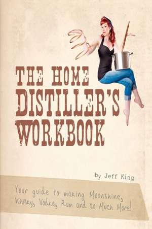 The Home Distiller's Workbook de Jeff King