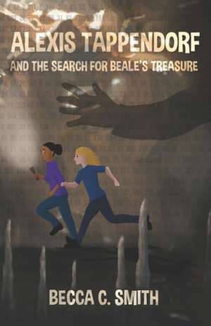 Alexis Tappendorf and the Search for Beale's Treasure de Becca C. Smith