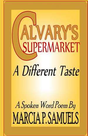 Calvary's Supermarket a Different Taste de Marcia P. Samuels