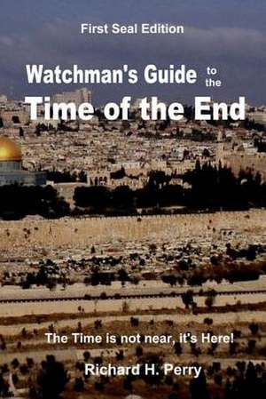 Watchman's Guide to the Time of the End de Richard H. Perry