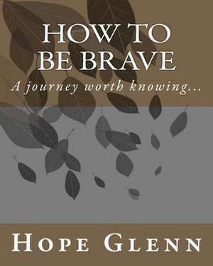 How to Be Brave de Hope Glenn