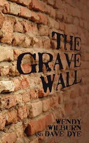 The Grave Wall de Wendy Wilburn