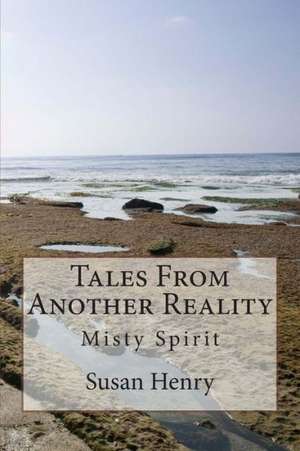 Tales from Another Reality: Misty Spirit de Mrs Susan Henry