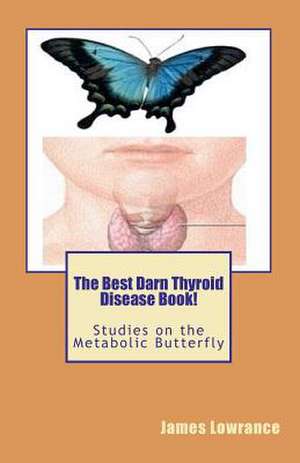 The Best Darn Thyroid Disease Book! de James M. Lowrance