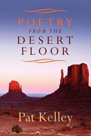 Poetry from the Desert Floor: NASA 50th Anniversary Proceedings de Pat Kelley