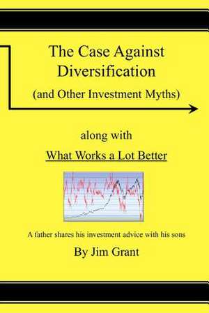 The Case Against Diversification de Jim Grant