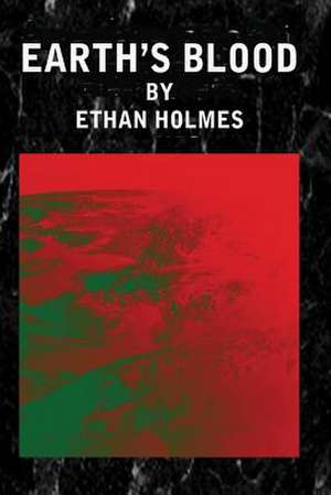 Earth's Blood de Ethan Holmes