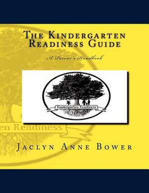 The Kindergarten Readiness Guide de Jaclyn A. Bower