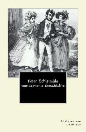 Peter Schlemihls Wundersame Geschichte de Adelbert Von Chamisso