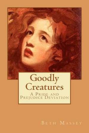 Goodly Creatures de Beth Massey