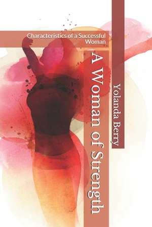 A Woman of Strength de Yolanda Vauss Berry Ph. D.