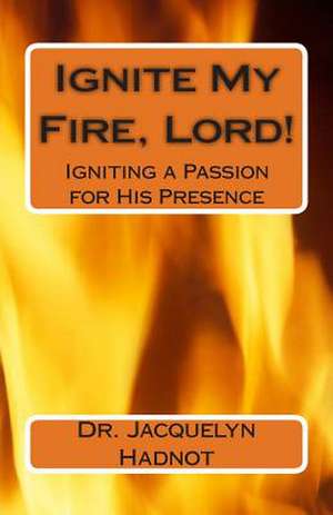 Ignite My Fire, Lord! de Jacquelyn Hadnot